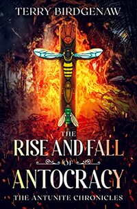 The Rise and Fall of Antocracy (The Antunite Chronicles Book 2)