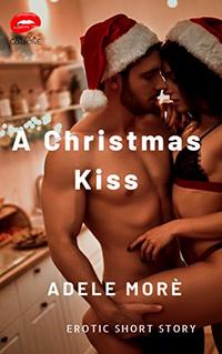 A Christmas Kiss: Erotic Short Story