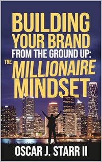 Building Your Brand from the Ground Up: The Millionaire Mindset