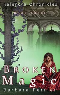 Broken Magic: Kalendra Chronicles Book Three