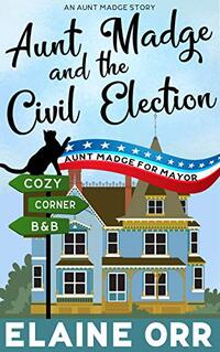 Aunt Madge and the Civil Election: An Aunt Madge Story in the Jolie Gentil Series (Jolie Gentil Cozy Mystery Series)