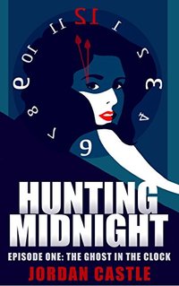 Hunting Midnight: Episode One, The Ghost in the Clock (The Alena Bisk Stories Book 1)