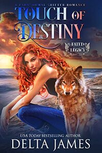 Touch of Destiny: A Paranormal Shifter Romance (Fated Legacy Book 5)