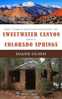 The Unique Settled History of Sweetwater Canyon Above Colorado Springs