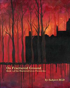 On Fractured Ground: Book 1 of the Shattered Lives Chronicles