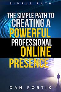 The Simple Path To Creating A Powerful, Professional Online Presence