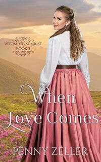 When Love Comes: (Wyoming Sunrise Series Book 3)
