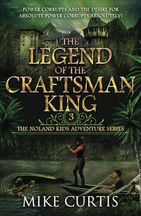 The Legend of the Craftsman King (The Noland Kids Adventure Series)