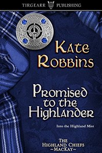 Promised to the Highlander: The Highland Chiefs Series: #2 - Published on May, 2014