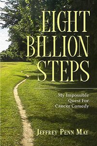 Eight Billion Steps: My Impossible Quest For Cancer Comedy