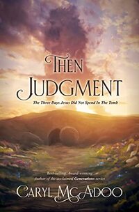 Then Judgment: The Three Days Jesus Did Not Spend In The Tomb