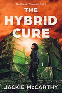 The Hybrid Cure: A YA Sci-Fi Post-Apocalyptic Adventure (The Kaseath Chronicles Book 1)