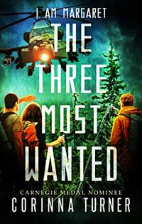 The Three Most Wanted: A Dystopian Novel about Survival, Friendship, and Hope (I Am Margaret Book 2)