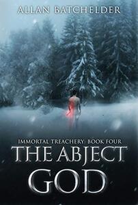 The Abject God (Immortal Treachery Book 4)