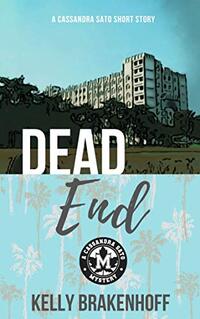 Dead End: Cassandra Sato Short Story (A Cassandra Sato Mystery) - Published on Jul, 2020