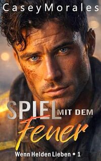 Spiel mit dem Feuer: Eine langsame, humorvolle MM-Romance (German Edition)