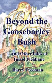 Beyond the Goosebarley Bush: And Other Stories (Tussel Fleabane Adventures Book 1)