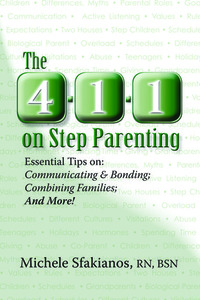 The 4-1-1 on Step Parenting: Essential Tips On: Communicating & Bonding; Combining Families; And More!