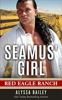Seamus' Girl : Red Eagle Ranch Book 3 - Published on Nov, 2022