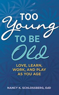 Too Young to Be Old: Love, Learn, Work, and Play as You Age (LifeTools: Books for the General Public)