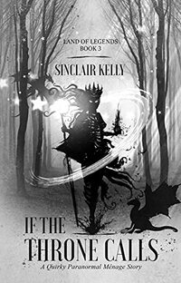 If The Throne Calls: A Quirky Paranormal Menage Story (The Land of Legends Book 3)