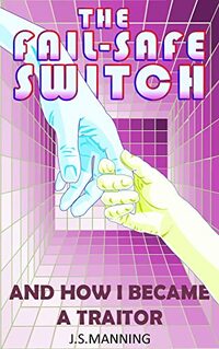 The Fail-Safe Switch: And How I Became A Traitor (C.I.C.E. Book 2) - Published on Jul, 2022