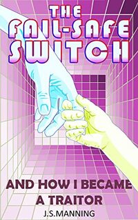 The Fail-Safe Switch: And How I Became A Traitor (C.I.C.E. Book 2)