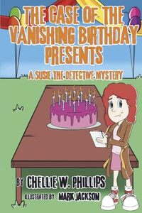 The Case of the Vanishing Birthday Presents: A Susie the Detective Mystery (Book 2) (Susie the Detective Mysteries)