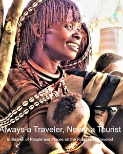 Always a Traveler, Never a Tourist: In Search of People and Places on the Road Less Traveled