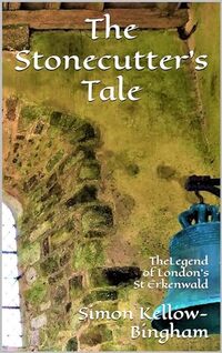 The Stonecutter's Tale: The Legend of London's St Erkenwald