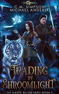 Trading By Shroomlight (The Magic Below Paris Book 5)