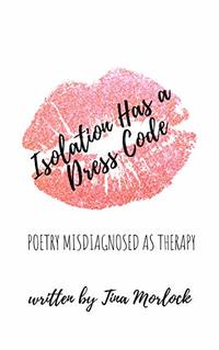 Isolation Has a Dress Code: Poetry Misdiagnosed as Therapy