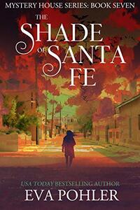 The Shade of Santa Fe: Paranormal Women's Fiction (The Mystery House Series Book 7)