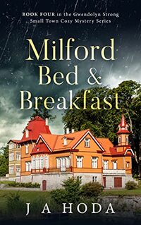 Milford Bed & Breakfast (Gwendolyn Strong Small Town Cozy Mystery Series Book 4)