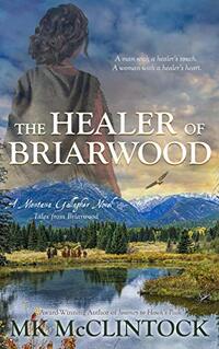 The Healer of Briarwood (Montana Gallagher Series Book 7) - Published on Dec, 2020