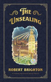 The Unsealing: Love, Lust, and Murder in the Gilded Age (The Avenging Angel Detective Agency Mysteries)