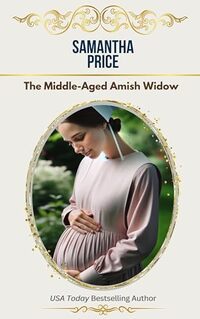 The Middle-Aged Amish Widow (Expectant Amish Widows Book 10)