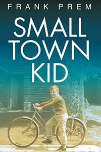 Small Town Kid (Frank Prem Memoir Book 1)