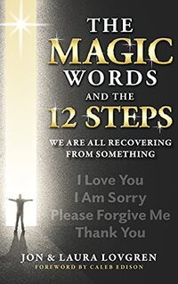 The Magic Words and the 12 Steps: We Are All Recovering From Something