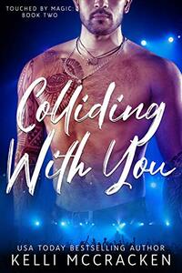 Colliding with You: Steamy New Adult Romance (Touched by Magic Book 2)