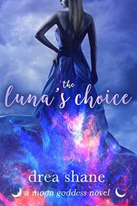 The Luna's Choice: A Moon Goddess Novel