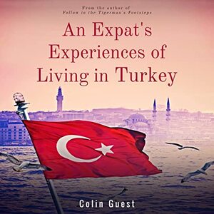 An Expat's Experiences of Living in Turkey: An Inspiring Guide