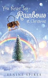 You Never See Rainbows At Christmas