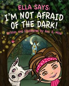 Ella Says - I'm Not Afraid of the Dark!: (The Ella Says Series Book 1)