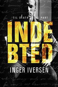 Indebted: 'Til Death Do Us Part (A Future Worth Fighting For Book 4) - Published on Sep, 2017