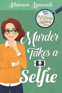 Murder takes a Selfie: By the Sea Cozy Mystery Series