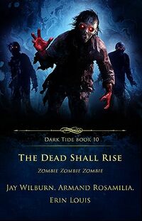 The Dead Shall Rise: Zombie Zombie Zombie (Dark Tide Horror Novellas Book 10)