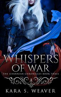 Whispers of War: The Ilvannian Chronicles