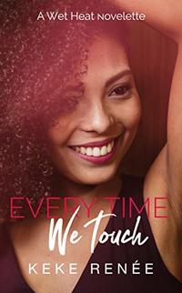 Every Time We Touch (A Wet Heat Novelette)