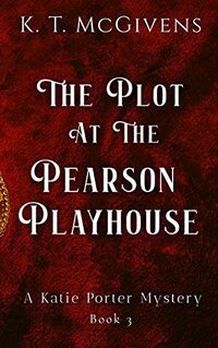The Plot at the Pearson Playhouse: A Katie Porter Mystery - Published on Dec, 2019